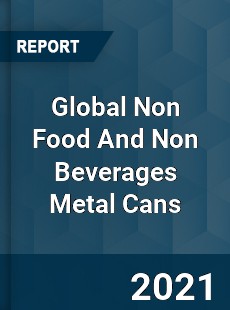 Global Non Food And Non Beverages Metal Cans Market