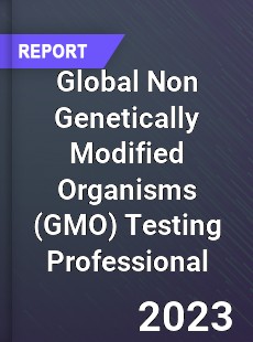 Global Non Genetically Modified Organisms Testing Professional Market