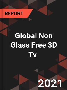 Global Non Glass Free 3D Tv Market