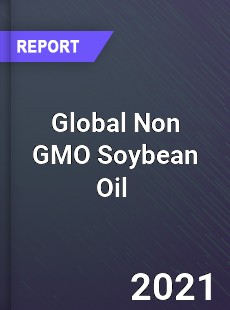 Global Non GMO Soybean Oil Market