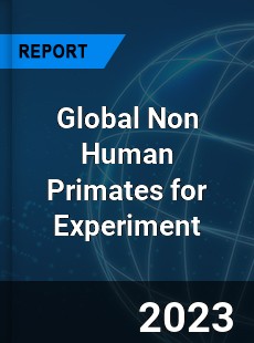 Global Non Human Primates for Experiment Industry