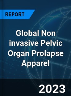 Global Non invasive Pelvic Organ Prolapse Apparel Industry