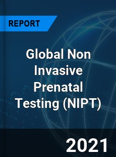 Global Non Invasive Prenatal Testing Market