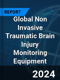 Global Non Invasive Traumatic Brain Injury Monitoring Equipment Industry