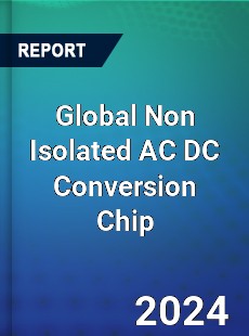 Global Non Isolated AC DC Conversion Chip Industry