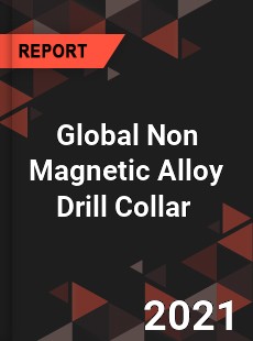 Global Non Magnetic Alloy Drill Collar Market