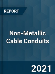 Global Non Metallic Cable Conduits Professional Survey Report