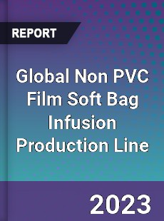 Global Non PVC Film Soft Bag Infusion Production Line Industry