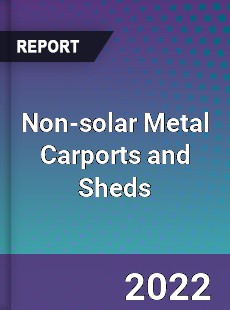 Global Non solar Metal Carports and Sheds Market