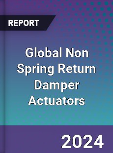 Global Non Spring Return Damper Actuators Market