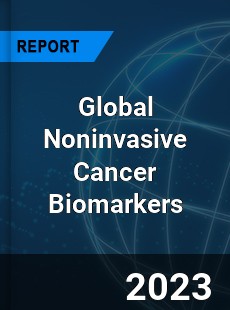 Global Noninvasive Cancer Biomarkers Market