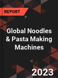 Global Noodles amp Pasta Making Machines Market