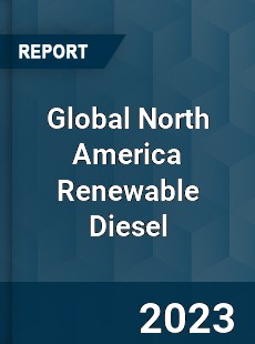 Global North America Renewable Diesel Market