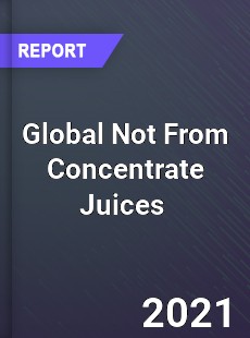 Global Not From Concentrate Juices Market