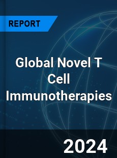 Global Novel T Cell Immunotherapies Industry