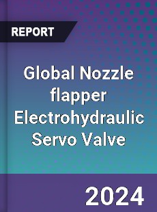 Global Nozzle flapper Electrohydraulic Servo Valve Industry