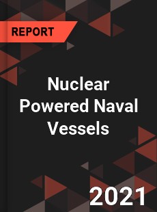 Global Nuclear Powered Naval Vessels Market