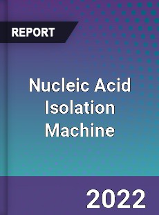 Global Nucleic Acid Isolation Machine Industry