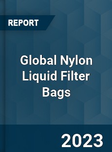 Global Nylon Liquid Filter Bags Industry