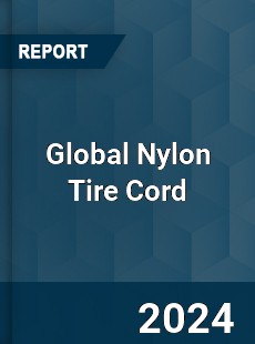 Global Nylon Tire Cord Market