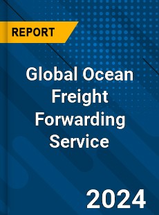 Global Ocean Freight Forwarding Service Industry