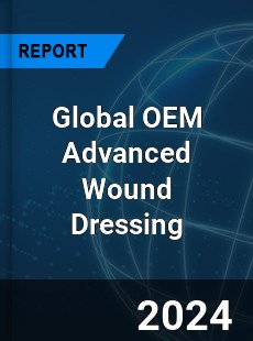 Global OEM Advanced Wound Dressing Industry