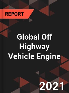 Global Off Highway Vehicle Engine Market