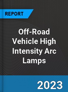 Global Off Road Vehicle High Intensity Arc Lamps Market