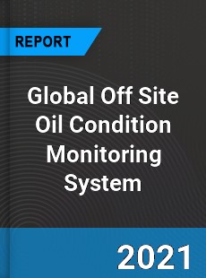 Global Off Site Oil Condition Monitoring System Market