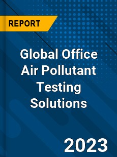 Global Office Air Pollutant Testing Solutions Industry