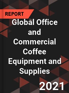 Global Office and Commercial Coffee Equipment and Supplies Market