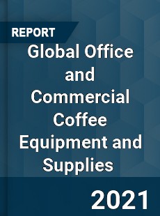 Global Office and Commercial Coffee Equipment and Supplies Market