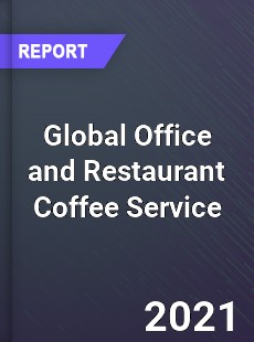 Global Office and Restaurant Coffee Service Market