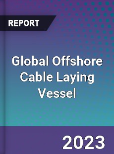 Global Offshore Cable Laying Vessel Industry