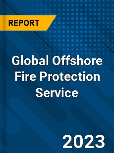 Global Offshore Fire Protection Service Industry