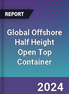 Global Offshore Half Height Open Top Container Industry