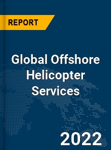 Global Offshore Helicopter Services Market