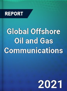 Global Offshore Oil and Gas Communications Market