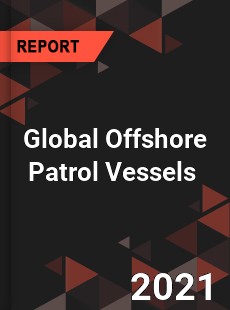 Global Offshore Patrol Vessels Market