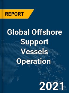 Global Offshore Support Vessels Operation Market