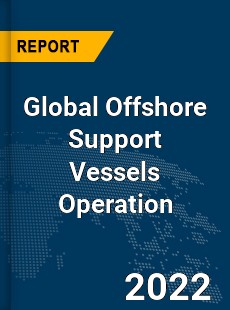 Global Offshore Support Vessels Operation Market