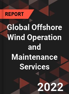 Global Offshore Wind Operation and Maintenance Services Market