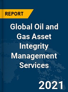 Global Oil and Gas Asset Integrity Management Services Market