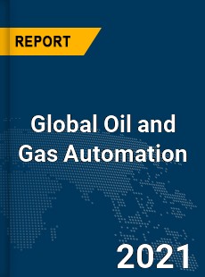 Global Oil and Gas Automation Market