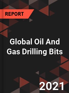 Global Oil And Gas Drilling Bits Market