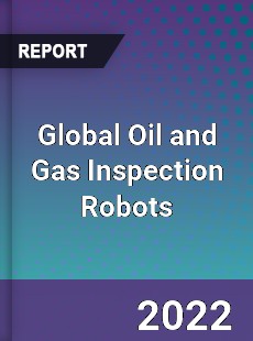 Global Oil and Gas Inspection Robots Market