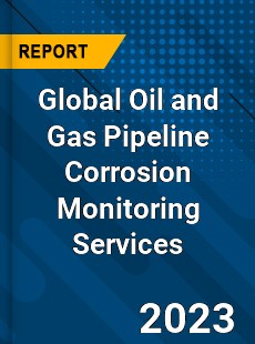 Global Oil and Gas Pipeline Corrosion Monitoring Services Industry