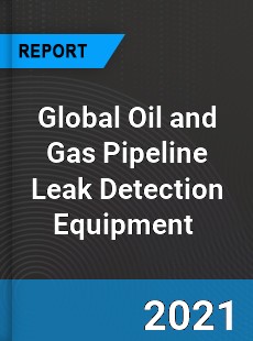 Global Oil and Gas Pipeline Leak Detection Equipment Market