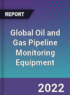 Global Oil and Gas Pipeline Monitoring Equipment Market