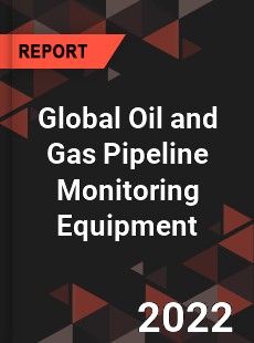 Global Oil and Gas Pipeline Monitoring Equipment Market